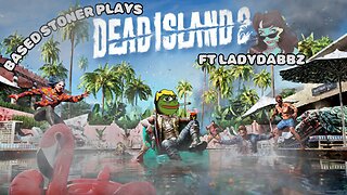 Based gaming ft Ladydabbz| dead island 2 | she nan i gans lol