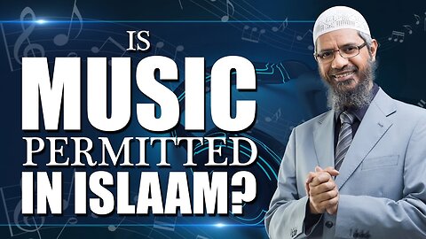 Is Music Permitted in Islam? – Dr Zakir Naik