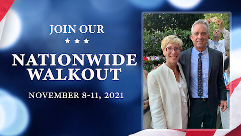 Message from Robert Kennedy, Jr. - Nationwide Walkout November 8th thru 11th