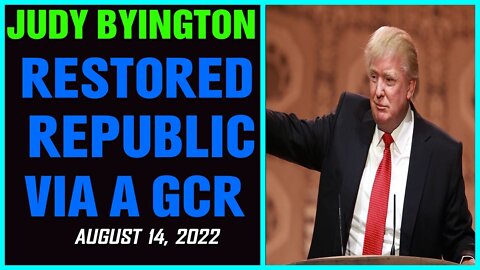 RESTORED REPUBLIC VIA A GCR SITUATIONS UPDATES AS OF AUGUST 14, 22 BY JUDY BYINGTON !!!!