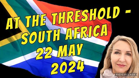 AT THE THRESHOLD- SOUTH AFRICA/22 May 2024
