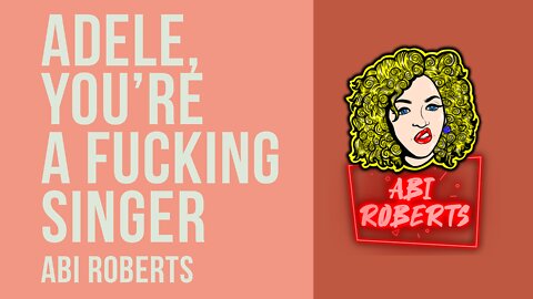 Adele You're A Fuc*ing Singer - Abi Roberts