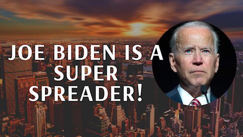 Joe Biden is a super spreader