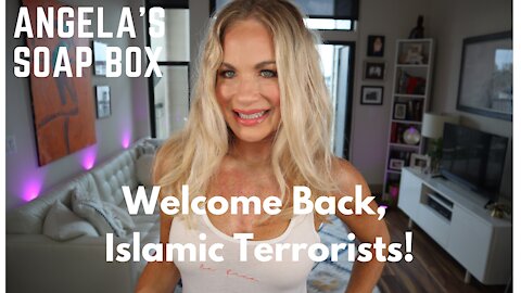 Angela's Soap Box: Welcome Back, Islamic Terrorists!
