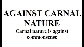 AGAINST CARNAL NATURE