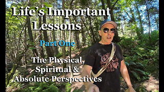IMPORTANT LIFE LESSONS TO BE LEARNED + THE WORLDLY, SPIRITUAL & ABSOLUTE PERSPECTIVES (Part 1)
