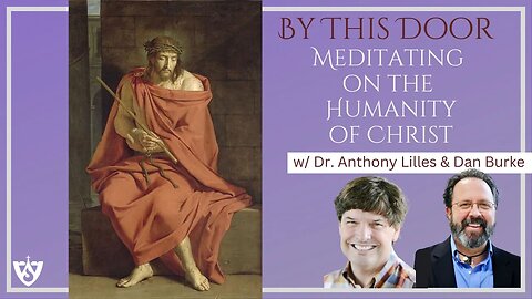 What Does It Mean to Meditate on the Humanity of Jesus? | Lent 2023