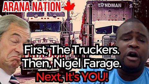 WARNING - YOU'RE NEXT! First Truckers, Next Farage...Then You! | ARANA NATION