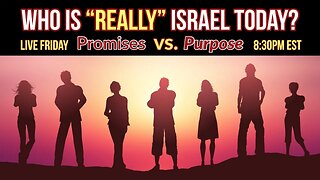 Who is “really” Israel today? Promises vs. Purpose