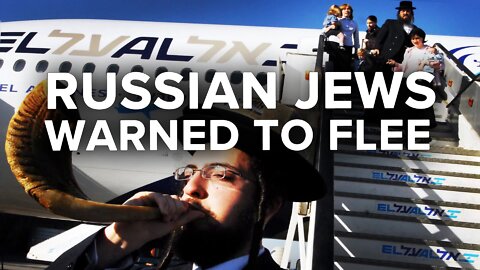 Russian Jews Who Want to Immigrate to Israel Warned to Get Out Quickly 07/29/22