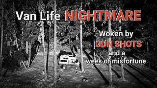 S1:E05 Van Life NIGHTMARE | Ran off by gun shots & yelling in the night | a full week of misfortune