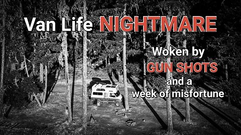 S1:E05 Van Life NIGHTMARE | Ran off by gun shots & yelling in the night | a full week of misfortune