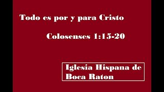 Colosenses 1:15-20 _ Todo es por y para Cristo