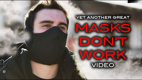 Yet Another Great MASKS DON'T WORK Video