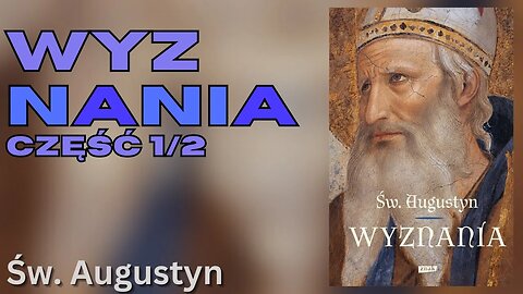 Wyznania Część 1/2 - Św. Augustyn z Hippony