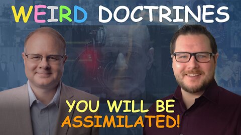 Weird Doctrines: You Will Be Assimilated - Episode 63 Wm Branham Research