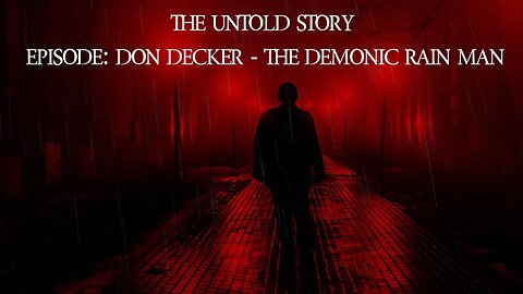 The Untold Story - Don Decker - The Demonic Rain Man Of Pennsylvania -Podcast Episode