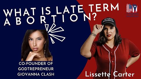 What IS Late Term Abortion? with Giovanna Clash