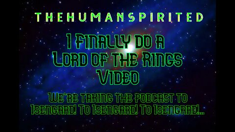The Human Spirited Podcast: I Finally do a Lord of the Rings video