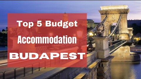 Top 5 Budget Accommodation in BUDAPEST 2021