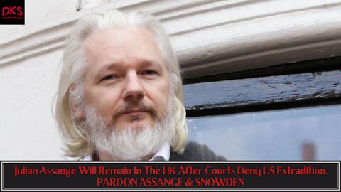 Julian Assange Will Remain In The UK After Courts Deny US Extradition. PARDON ASSANGE & SNOWDEN