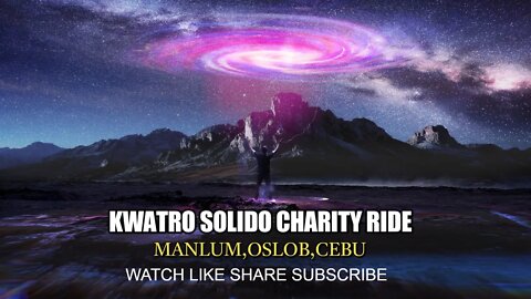 KWATRO SOLIDO CHARITY RIDE TO MANLUM,OSLOB ,CEBU/SIR DADZ Tv