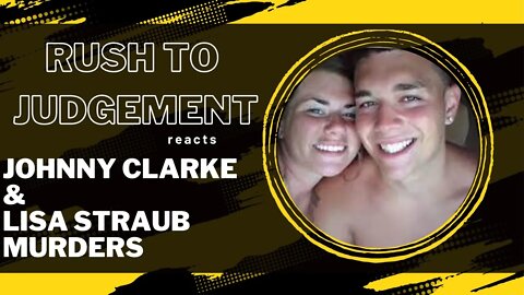 Rush to Judgement Reacts-- The murders of young couple Johnny Clarke & Lisa Straub