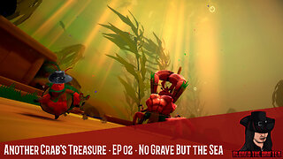 Another Crab's Treasure · EP 02 · No Grave But the Sea