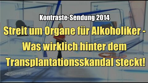 Streit um Organe für Alkoholiker - Was wirklich hinter dem Transplantationsskandal steckt! (Kontraste I 18.09.2014)