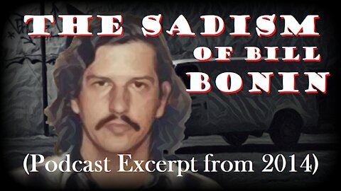 The Sadism of Bill Bonin (Podcast Excerpt) [2014]