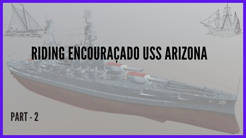 Riding Encouraçado USS Arizona [ENCOURAÇADO USS ARIZONA] PART - 2