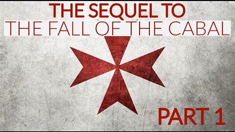 THE SEQUEL TO THE FALL OF THE CABAL - PART 1