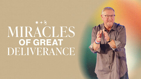 Miracles of Great Deliverance | Tim Sheets