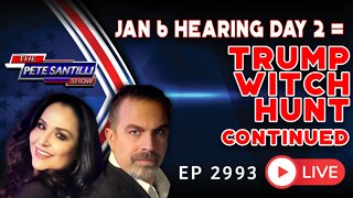 JAN 6 SHOW TRIAL DAY 2 = TRUMP WITCH HUNT (CONTINUED) | EP 2993-6PM