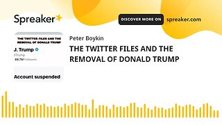 THE TWITTER FILES AND THE REMOVAL OF DONALD TRUMP