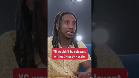 Bricc Baby says YG wouldn't be relevant without Nipsey Hussle!