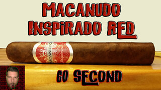 60 SECOND CIGAR REVIEW - Macanudo Inspirado Red