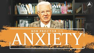 Bob Proctor Reveals The Secret To Overcoming Anxiety!