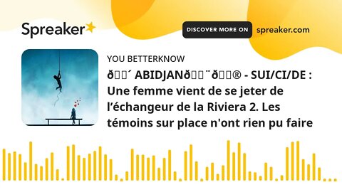 🔴 ABIDJAN🇨🇮 - SUI/CI/DE : Une femme vient de se jeter de l’échangeur de la Riviera 2. Les témoins su