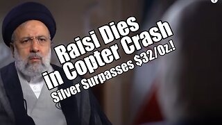 Iran's Raisi Dies in Copter Crash. Silver Above $32! PraiseNPrayer. B2T Show May 20, 2024