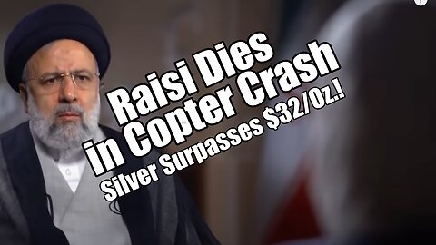Raisi Dies in Copter Crash. Silver Above $32! PraiseNPrayer. B2T Show May 20, 2024
