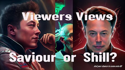 Viewers chat: Elon Musk; Saviour or Shill? To Ai or not to Ai we discuss