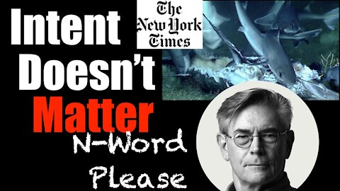 Intent Doesn't MATTER - the Woke Shark Feeding Frenzy at NY Times