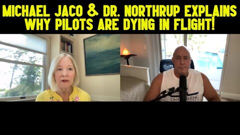 Michael Jaco & Dr. Northrup explains why pilots are dying in flight!