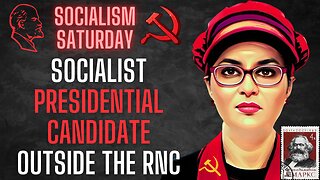 Socialism Saturday: The Socialist Presidential Candidate Spoke Outside the RNC