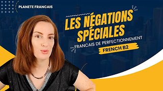 Leçon de français : les 4 verbes qui ont une négation spéciale en français.