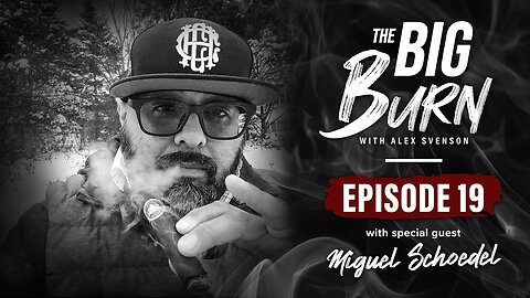 The Big Burn Episode 19 | Special Guest Miguel Schoedel