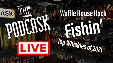 The Podcask LIVE - Waffle House Hacks, Fishin’, and Best Whiskey Pours of 2021!