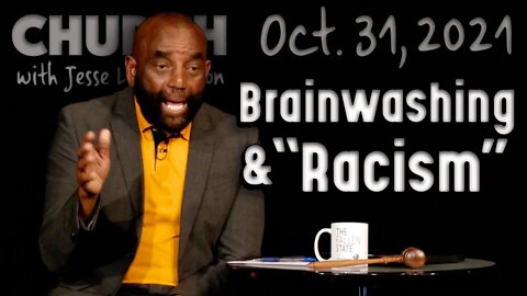 10/31/21 "Racism" and Other Communist Brainwashing (Church)