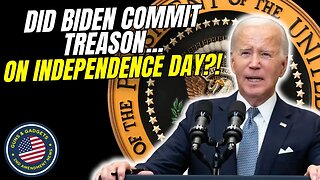 Did Biden Commit Treason On Independence Day?!?